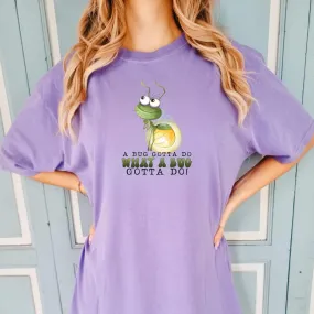 A Bugs Gotta Do What A Bugs Gotta Do | Bayou Lightening Bug Shirt